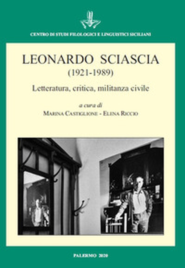 Leonardo Sciascia (1921-1989) Letteratura, critica, militanza civile. Atti del Convegno Internazionale (Palermo, 18-19 novembre 2019) - Librerie.coop Leonardo Sciascia (1921-1989) Letteratura, critica, militanza civile. Atti del Convegno Internazionale (Palermo, 18-19 novembre 2019) - Librerie.coop