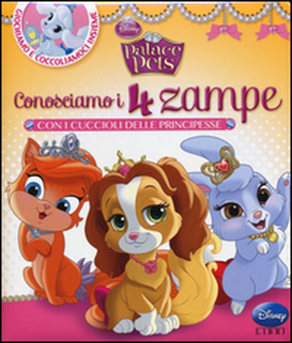Conosciamo i 4 zampe con i cuccioli delle principesse. Palace pets - Librerie.coop Conosciamo i 4 zampe con i cuccioli delle principesse. Palace pets - Librerie.coop