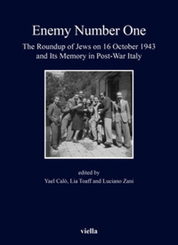 «Enemy number one». The Roundup of Jews on 16 October 1943 and its memory in post-war Italy - Librerie.coop