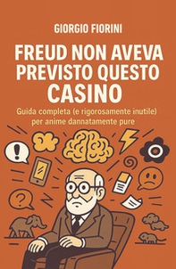 Freud non aveva previsto questo casino. Guida completa (e rigorosamente inutile) per anime dannatamente pure - Librerie.coop