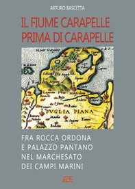 Il fiume Carapelle prima di Carapelle: fra Rocca Ordona e Palazzo Pantano nel Marchesato dei Campi Marini - Librerie.coop Il fiume Carapelle prima di Carapelle: fra Rocca Ordona e Palazzo Pantano nel Marchesato dei Campi Marini - Librerie.coop