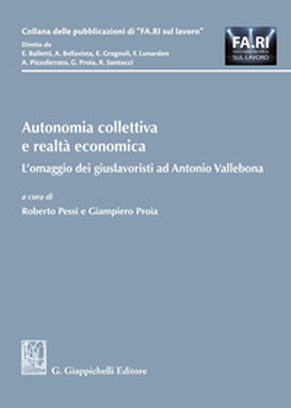 Autonomia collettiva e realtà economica. L'omaggio dei giuslavoristi ad Antonio Vallebona - Librerie.coop Autonomia collettiva e realtà economica. L'omaggio dei giuslavoristi ad Antonio Vallebona - Librerie.coop