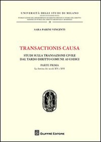 Transactionis causa. Studi sulla transazione civile dal tardo diritto comune ai codici - Vol. 1 - Librerie.coop