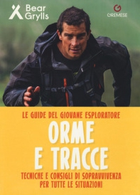 Orme e tracce. Tecniche e consigli di sopravvivenza per tutte le situazioni. Le guide del giovane esploratore - Librerie.coop