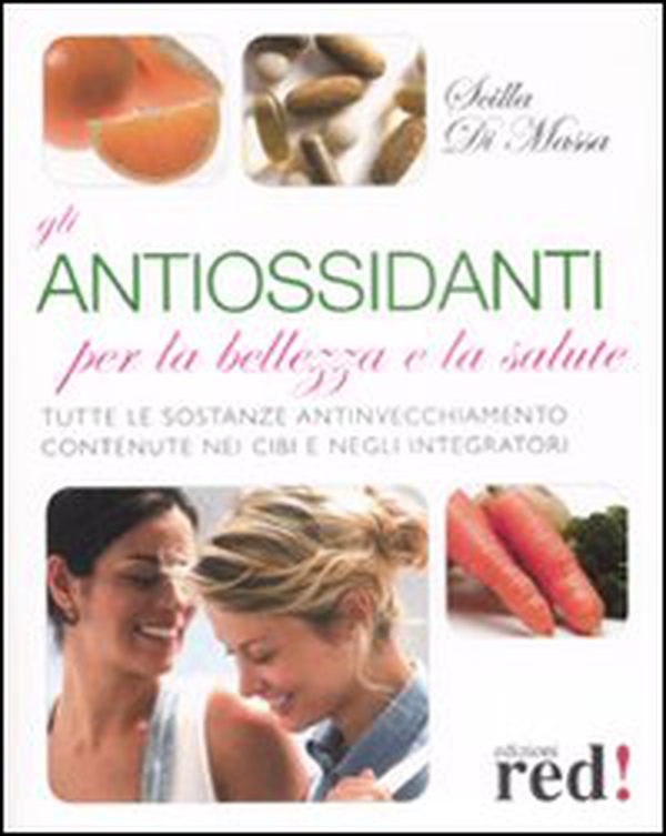 Gli antiossidanti per la bellezza e la salute - Librerie.coop Gli antiossidanti per la bellezza e la salute - Librerie.coop