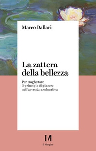 La zattera della bellezza. Per traghettare il principio di piacere nell'avventura educativa - Librerie.coop La zattera della bellezza. Per traghettare il principio di piacere nell'avventura educativa - Librerie.coop