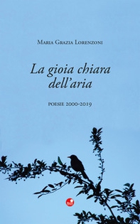 La gioia chiara dell'aria. Poesie 2000-2019 - Librerie.coop La gioia chiara dell'aria. Poesie 2000-2019 - Librerie.coop