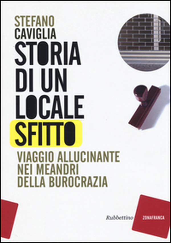 Storia di un locale sfitto. Viaggio allucinante nei meandri della burocrazia - Librerie.coop Storia di un locale sfitto. Viaggio allucinante nei meandri della burocrazia - Librerie.coop