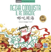 Nezha conquista il re dragone. Testo cinese a fronte - Librerie.coop