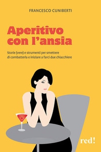 Aperitivo con l'ansia. Storie (vere) e strumenti per smettere di combatterla e iniziare a farci due chiacchiere - Librerie.coop