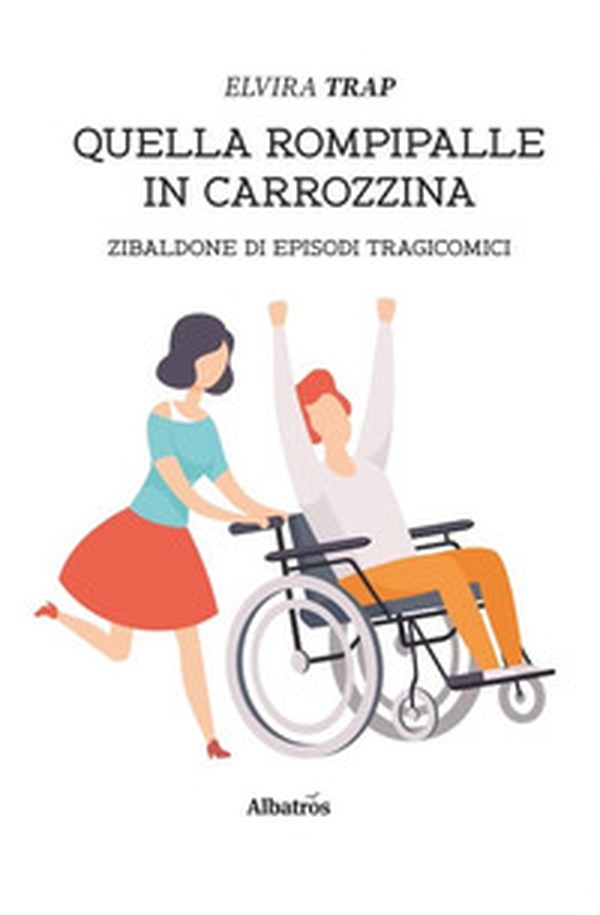 Quella rompipalle in carrozzina. Zibaldone di episodi tragicomici - Librerie.coop Quella rompipalle in carrozzina. Zibaldone di episodi tragicomici - Librerie.coop