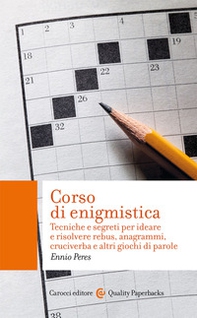 Corso di enigmistica. Tecniche e segreti per ideare e risolvere rebus, anagrammi, cruciverba e altri giochi di parole - Librerie.coop