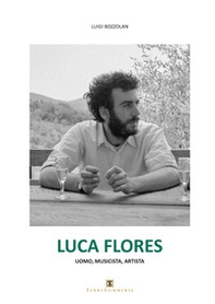 Luca Flores. Uomo, musicista, artista - Librerie.coop
