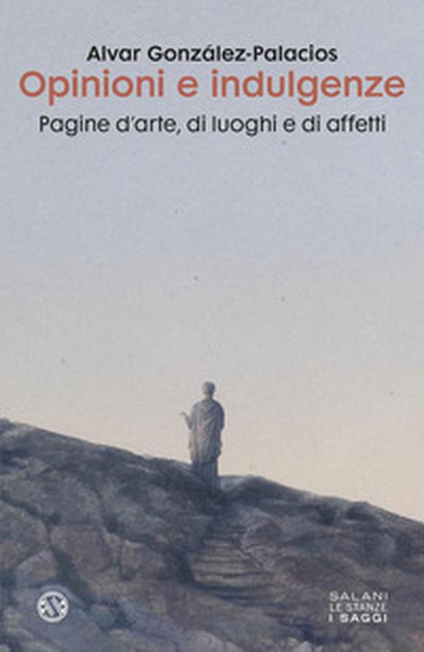 Opinioni e indulgenze. Pagine d'arte, di luoghi e di affetti - Librerie.coop