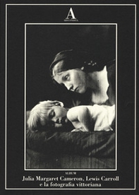 Julia Margaret Cameron, Lewis Carroll e fotografia vittoriana - Librerie.coop