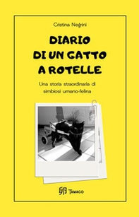 Diario di un gatto a rotelle. Una storia straordinaria di simbiosi umano-felina - Librerie.coop