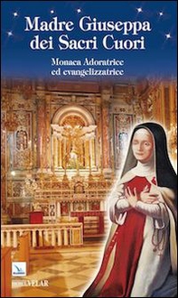 Madre Giuseppa dei Sacri Cuori. Monaca Adoratrice ed evangelizzatrice - Librerie.coop