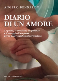 Diario di un amore. Le paure, le emozioni, le speranze e il coraggio di un padre per la propria figlia nata prematura - Librerie.coop