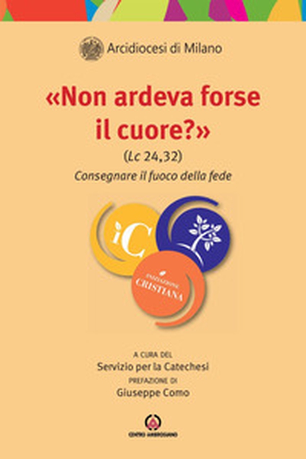 »Non ardeva forse il cuore?» (Lc 24,32). Consegnare il fuoco della fede - Librerie.coop