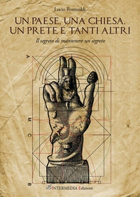 Un paese, una chiesa, un prete e tanti altri. Il segreto di mantenere un segreto - Librerie.coop Un paese, una chiesa, un prete e tanti altri. Il segreto di mantenere un segreto - Librerie.coop