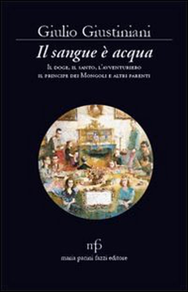 Il sangue è acqua. Il doge, il santo, l'avventuriero, il principe dei mongoli ed altri parenti - Librerie.coop Il sangue è acqua. Il doge, il santo, l'avventuriero, il principe dei mongoli ed altri parenti - Librerie.coop