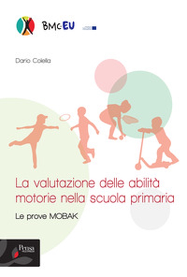 La valutazione delle abilità motorie nella scuola primaria. Le prove MOBAK - Librerie.coop La valutazione delle abilità motorie nella scuola primaria. Le prove MOBAK - Librerie.coop