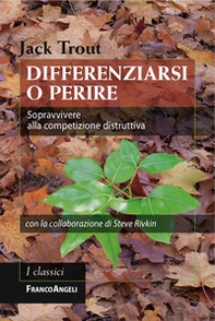 Differenziarsi o perire. Sopravvivere alla competizione distruttiva - Librerie.coop