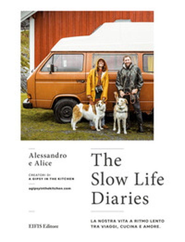 The slow life diaries. La nostra vita a ritmo lento tra viaggi, cucina e amore - Librerie.coop The slow life diaries. La nostra vita a ritmo lento tra viaggi, cucina e amore - Librerie.coop