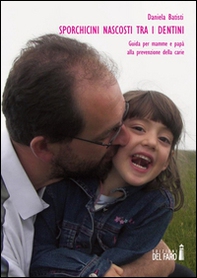 Sporchicini nascosti tra i dentini. Guida per mamme e papà alla prevenzione della carie - Librerie.coop