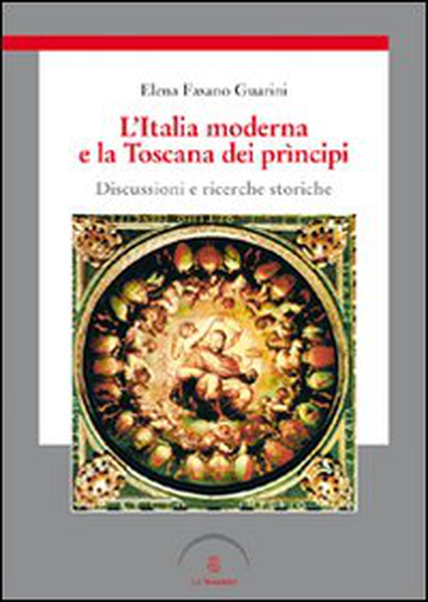 L'Italia moderna e la Toscana dei prìncipi. Discussioni e ricerche storiche - Librerie.coop L'Italia moderna e la Toscana dei prìncipi. Discussioni e ricerche storiche - Librerie.coop