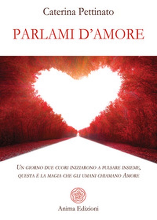 Parlami d'amore. Un giorno due cuori iniziarono a pulsare insieme, questa è la magia che gli umani chiamano Amore - Librerie.coop Parlami d'amore. Un giorno due cuori iniziarono a pulsare insieme, questa è la magia che gli umani chiamano Amore - Librerie.coop