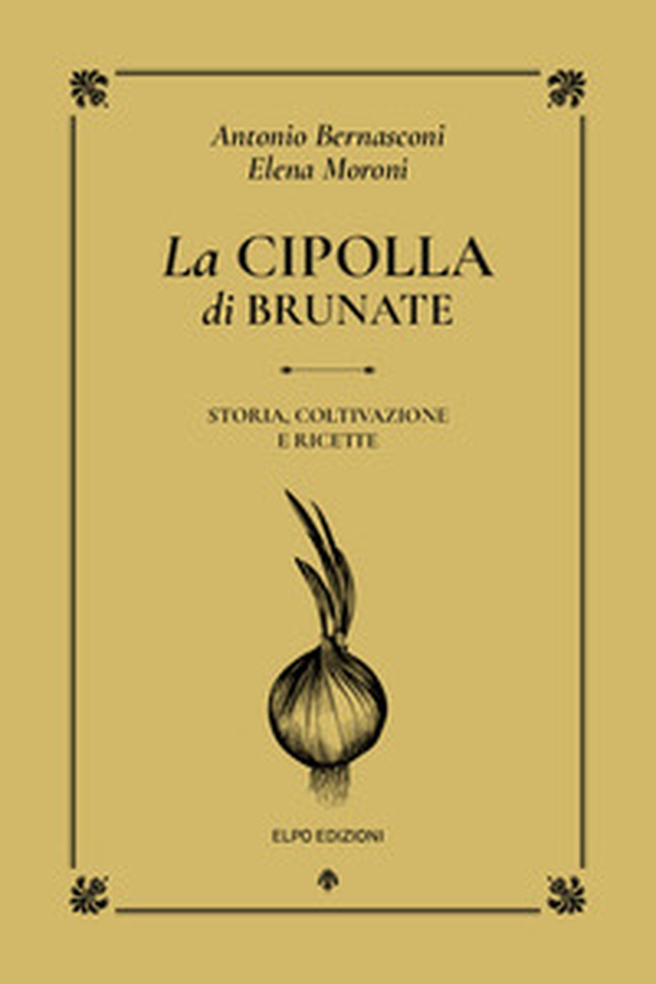 La cipolla di Brunate. Storia, coltivazione e ricette - Librerie.coop