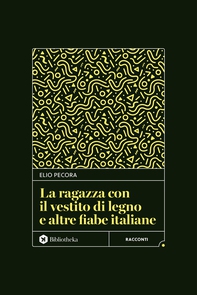 La ragazza con il vestito di legno e altre fiabe italiane - Librerie.coop La ragazza con il vestito di legno e altre fiabe italiane - Librerie.coop