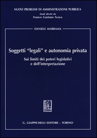 Soggetti «legali» e autonomia privata. Sui limiti dei poteri legislativi e dell'interpretazione - Librerie.coop