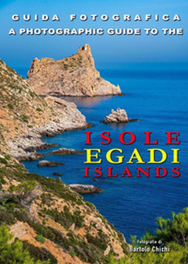 Guida fotografica. Isole Egadi-A photographic guide to Egadi Islands - Librerie.coop Guida fotografica. Isole Egadi-A photographic guide to Egadi Islands - Librerie.coop