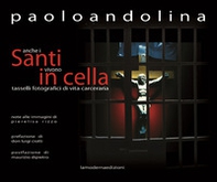 Anche i santi vivono in cella. Tasselli fotografici di vita carceraria - Librerie.coop