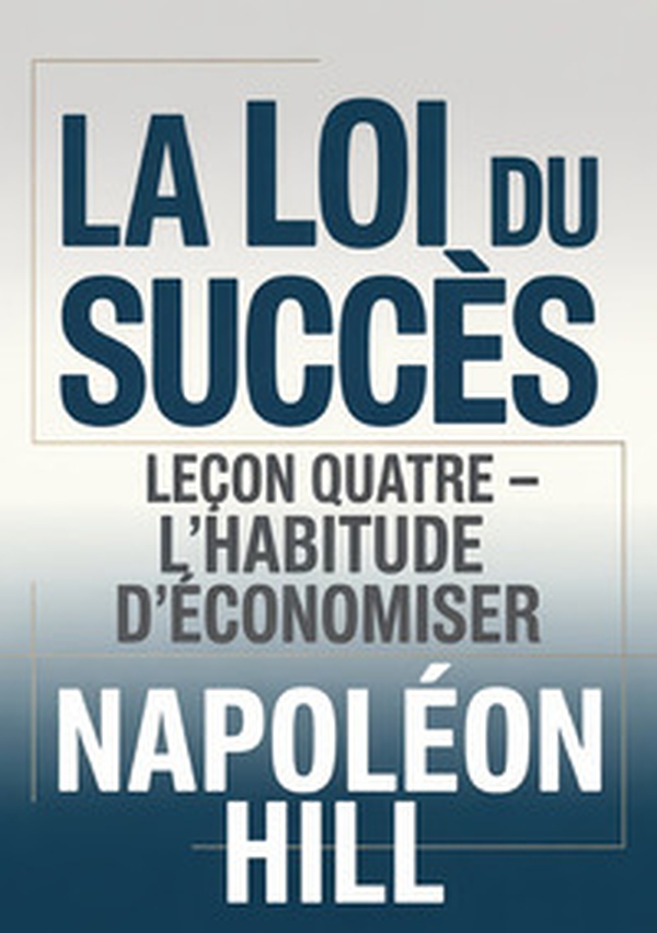 La loi du succès. Leçon quatre. L'habitude d'économiser - Librerie.coop