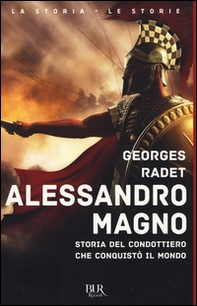 Alessandro Magno. Storia del condottiero che conquistò il mondo - Librerie.coop
