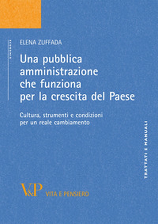Una pubblica amministrazione che funziona per la crescita del Paese. Cultura, strumenti e condizioni per un reale cambiamento - Librerie.coop Una pubblica amministrazione che funziona per la crescita del Paese. Cultura, strumenti e condizioni per un reale cambiamento - Librerie.coop