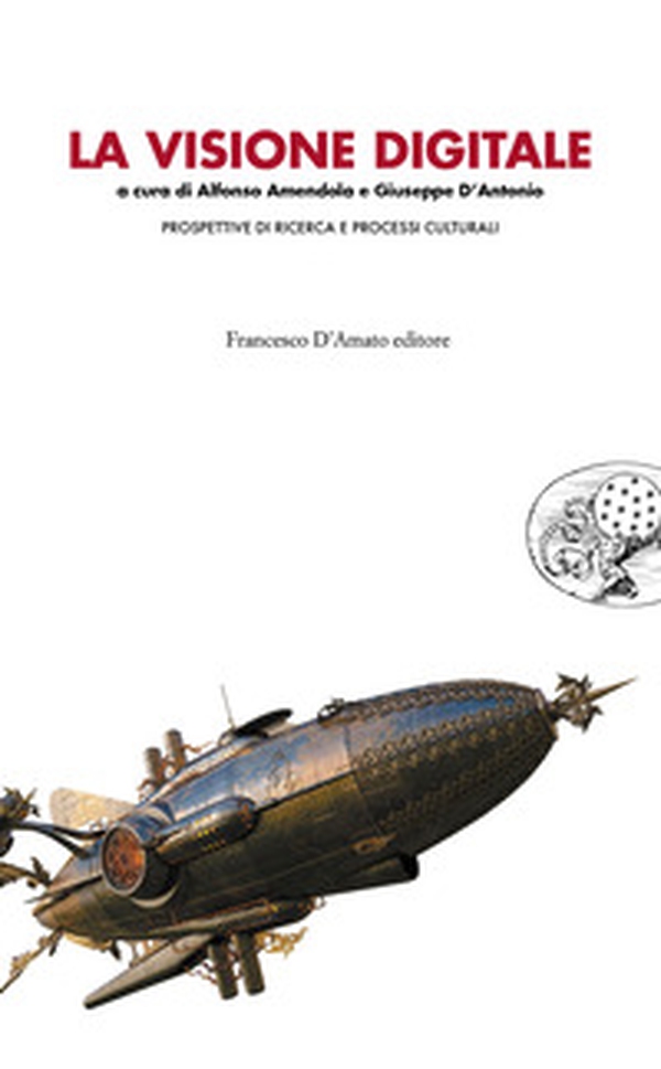 La visione digitale. Prospettiva di ricerca e processi culturali - Librerie.coop La visione digitale. Prospettiva di ricerca e processi culturali - Librerie.coop
