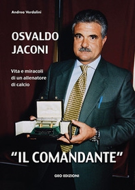 Osvaldo Jaconi «il comandante». Vita e miracoli di un allenatore di calcio - Librerie.coop