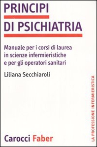 Principi di psichiatria. Manuale per i corsi di laurea in scienze infermieristiche e per gli operatori sanitari - Librerie.coop Principi di psichiatria. Manuale per i corsi di laurea in scienze infermieristiche e per gli operatori sanitari - Librerie.coop