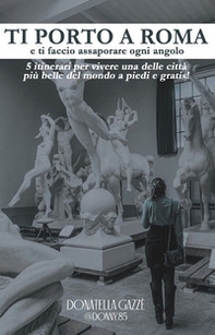 Ti porto a Roma e ti faccio assaporare ogni angolo - Librerie.coop