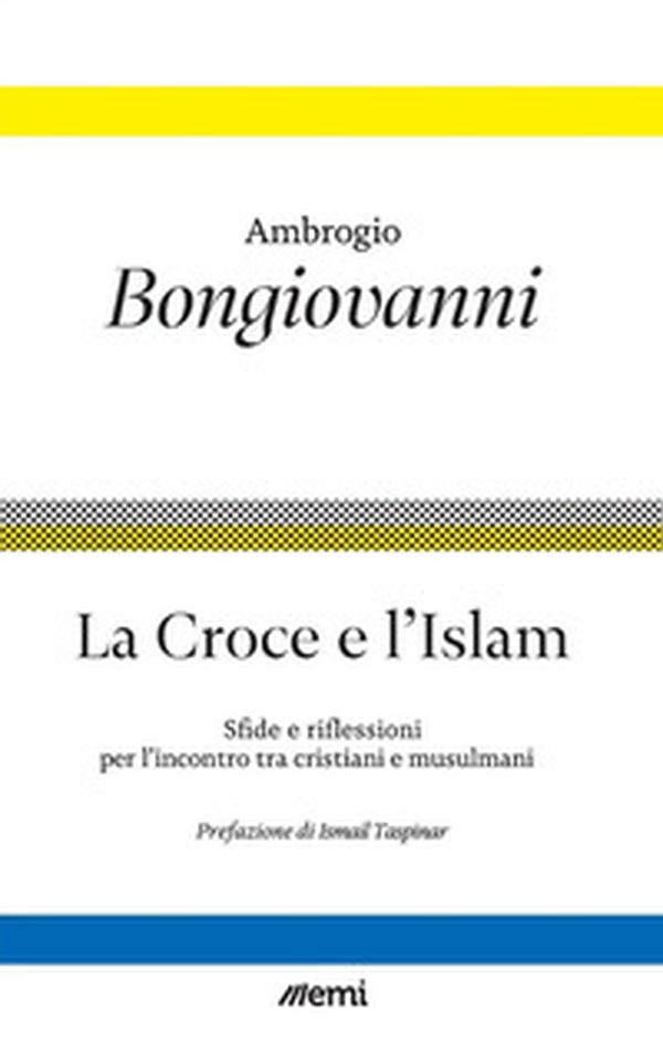 La croce e l'islam. Riflessioni e sfide per l'incontro - Librerie.coop La croce e l'islam. Riflessioni e sfide per l'incontro - Librerie.coop