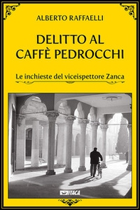 Delitto al Caffè Pedrocchi. Le inchieste del viceispettore Zanca - Librerie.coop