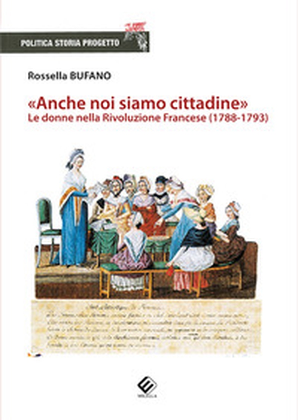 «Anche noi siamo cittadine». Le donne nella Rivoluzione Francese (1788-1793) - Librerie.coop «Anche noi siamo cittadine». Le donne nella Rivoluzione Francese (1788-1793) - Librerie.coop