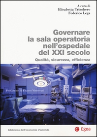 Governare la sala operatoria nell'ospedale del XXI secolo. Qualità, sicurezza, efficienza - Librerie.coop