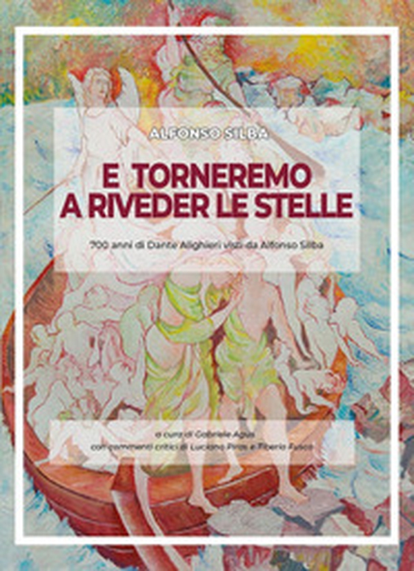 E torneremo a riveder le stelle. 700 anni di Dante Alighieri visti da Alfonso Silba. Catalogo della mostra (Avellino, 2-18 novembre 2022) - Librerie.coop E torneremo a riveder le stelle. 700 anni di Dante Alighieri visti da Alfonso Silba. Catalogo della mostra (Avellino, 2-18 novembre 2022) - Librerie.coop