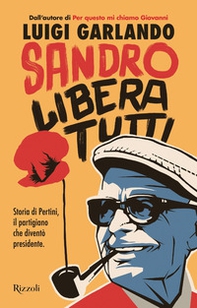 Sandro libera tutti. Storia di Pertini, il partigiano che diventò presidente - Librerie.coop