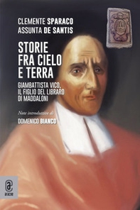 Storie fra cielo e terra. Giambattista Vico, il figlio del libraro di Maddaloni - Librerie.coop